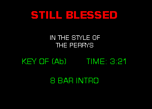 STILL BLESSED

IN THE SWLE OF
THE PERFNS

KB OF (Ab) TIME 3121

8 BAR INTRO