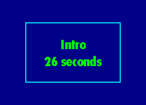 Inlro
26 seconds