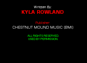 UUrnmen By

KYLE ROWLAND

Pubhsher
CHESTNUT MDUND MUSIC (BMIJ

ALL RIGHTS RESERVED
USEDBYPEHMBQON