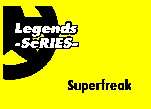 Leggyds
JQRIES-

Superfreak