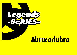 Leggyds
JQRIES-

Abracadabra