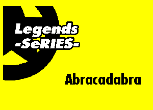 Leggyds
JQRIES-

Abracadabra