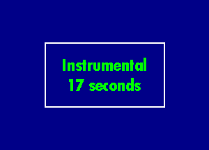 Instrumental
l7 setonds
