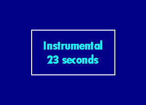 Instrumental
23 setonds