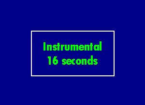 Instrumental
16 setonds