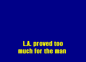 LA. DIOHBU IOU
much ft the man