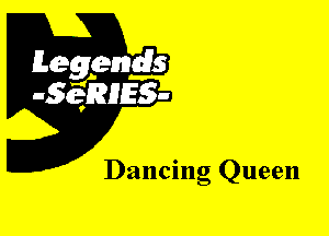 Leggyds
JQRIES-

Dancing Queen