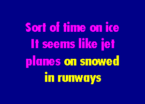 like iel

planes on snowed
in runways