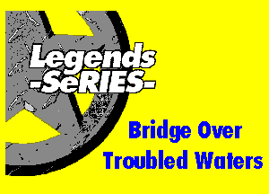 Bridge Over
Troubled Walers