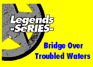 Bridge Over
Troubled Walers