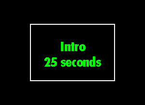 Inlro
25 seconds