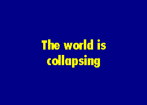 The wmld is

(oilupsing