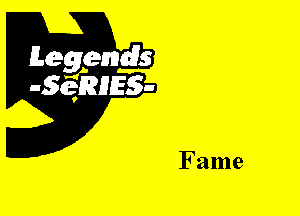 Leggyds
JQRIES-

Fame