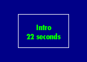 Inlro
22 seconds