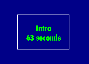 Inlro
63 seconds