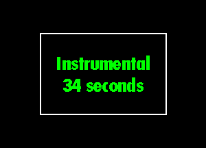 lnsIrumenlul
34 seconds