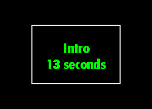Inlro
13 seconds