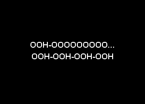 OOH-OOOOOOOOO...

OOH-OOH-OOH-OOH
