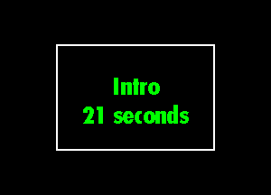 Inlro
21 seconds