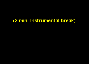 (2 min. Instrumental break)