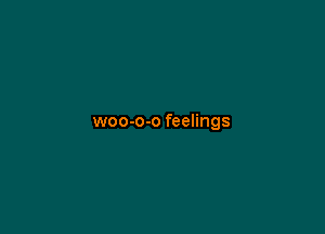 woo-o-o feelings