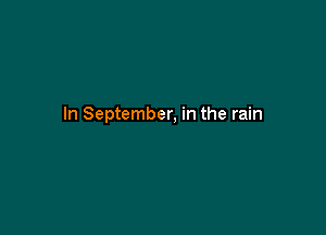 In September, in the rain