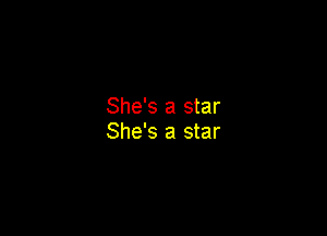 She's a star

She's a star