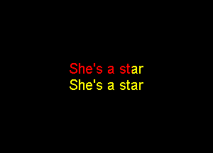 She's a star

She's a star