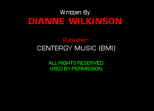 UUrnmen By

DIANNE WILKINSON

Pubhsher
CENTERGY MUSIC (BMIJ

ALL RIGHTS RESERVED
USEDBYPEHMBQON