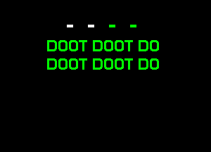 DOOT DUOT DO
DOOT DOUT DO