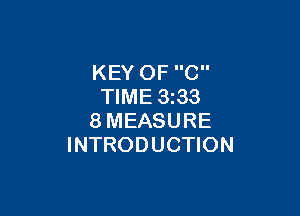 KEY OF C
TIME 3233

8MEASURE
INTRODUCTION