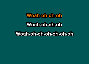 Woah-oh-oh-oh
Woah-oh-oh-oh

Woah-oh-oh-oh-oh-oh-oh