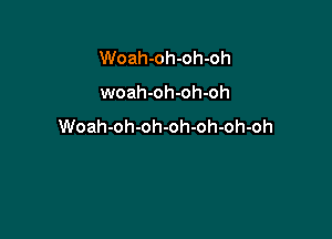 Woah-oh-oh-oh

woah-oh-oh-oh

Woah-oh-oh-oh-oh-oh-oh