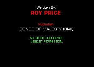 UUrnmen By

ROY PRICE

Pubhsher
SONGS OF MAJESW (BMIJ

ALL RIGHTS RESERVED
USEDBYPEHMBQON