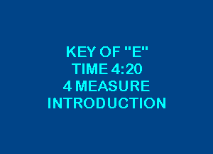 KEY OF E
TlME4i20

4MEASURE
INTRODUCTION