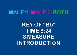 MALE 1

KEY OF Bb

TIME 324
8 MEASURE
INTRODUCTION