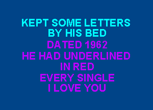 KEPT SOME LETTERS
BY HIS BED