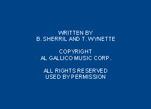 WRITTEN BY
8 SHERRIL AND T WYNETTE

COPYRIGHT

AL S.ELLICO MUSIC CORP,

ALL RIGHTS RESERVE D
USED BYPERMISSION