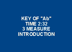 KEY OF Ab
TIME 2232

3 MEASURE
INTRODUCTION