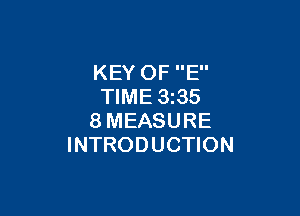 KEY OF E
TIME 3 35

8MEASURE
INTRODUCTION