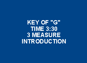 KEY OF G
TIME 3230

3 MEASURE
INTRODUCTION