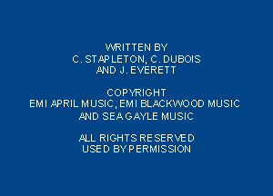 WRITTEN BY

C STAPLETON,C 0U8013
MD J, EVERETT

COPYRIGHT

EMI APRIL MUSIC, EMI BLACKWOOD MUSIC
AND SEAGAYLE MUSIC

ALL RIGHTS RESERVE 0
USED BYPERMISSION