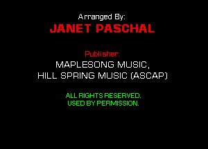 Arranged By

JANET PASOHAL

Pubhsher
MAPLESDNG MUSIC,
HILL SPRING MUSIC EASCAPJ

ALL RIGHTS RESERVED
USEDBYPERMESON
