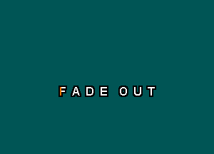 FADE OUT