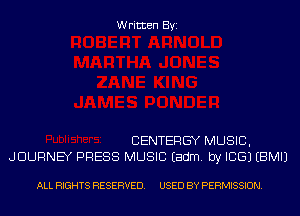 Written Byi

CENTERGY MUSIC,
JOURNEY PRESS MUSIC Eadm. by ICE) EBMIJ

ALL RIGHTS RESERVED. USED BY PERMISSION.