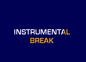 INSTRUMENTAL
BREAK