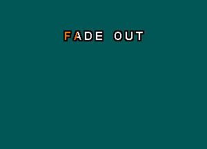 FADE OUT