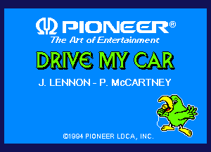 (U2 nnnweem

7775- Art of Entertainment

DRIVE MY CAR

J. LENNON - P. McCARTNEY

01993 PIONEER LDCA, INC