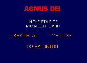 IN THE STYLE 0F
MICHAEL W. SMITH

KEY OF (A) TIME 837

22 BAR INTRO