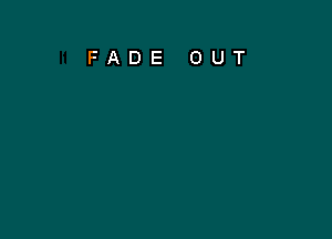 FADE OUT